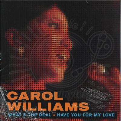 Carol Williams-What's The Deal / Have You For My Love
