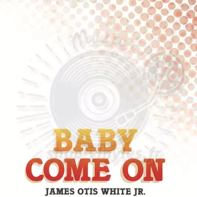 JAMES OTIS WHITE JR-Baby Come On (Limited edition re-mastered reissue)