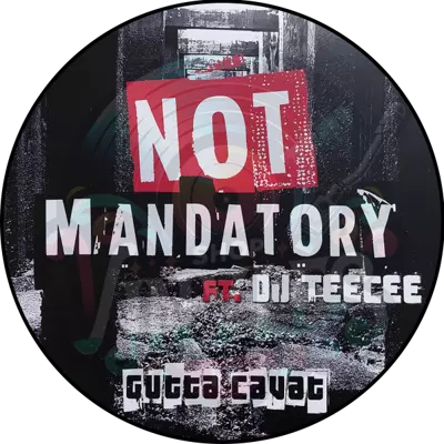 Not Mandatory Ft. DJ TEECEE - Gutta Cavat
